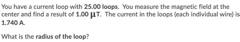 Solved You have a current loop with 25.00 loops. You measure | Chegg.com