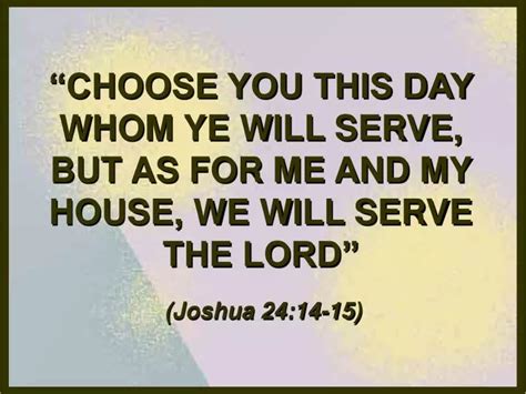 PPT - “CHOOSE YOU THIS DAY WHOM YE WILL SERVE, BUT AS FOR ME AND MY ...