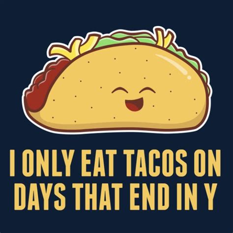 Everyday Is Taco Day - Sounds Like A Delicious Week! - Neatorama