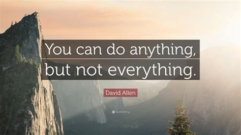 David Allen Quote: “You can do anything, but not everything.”