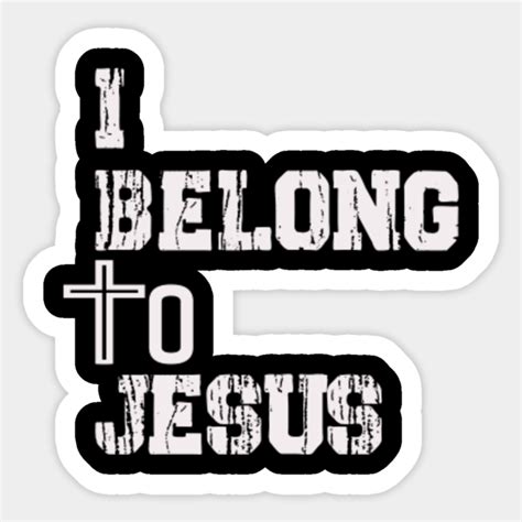 I Belong to Jesus - I Belong To Jesus - Sticker | TeePublic