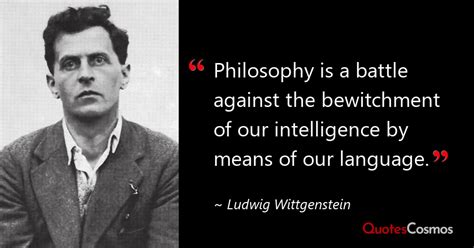 “Philosophy is a battle against…” Ludwig Wittgenstein Quote