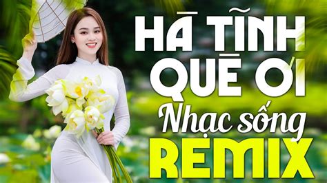 HÀ TĨNH QUÊ ƠI REMIX Bass Căng Đét Đẹt - Liên Khúc NHẠC SỐNG THÔN QUÊ XỨ NGHỆ Remix Không Quảng ...