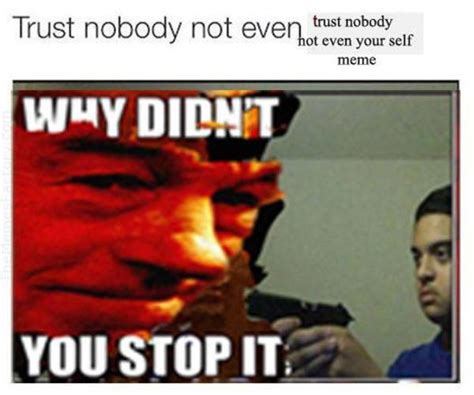 [Image - 894840] | Trust Nobody, Not Even Yourself | Know Your Meme