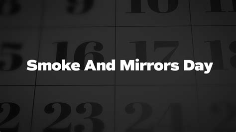 Smoke And Mirrors Day - List of National Days