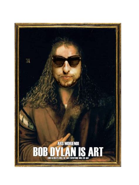 Bob Dylan is Art