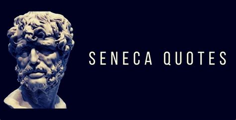 Seneca Quotes On Life and Success (Seneca the Younger Quotes)