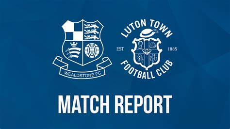 Report - Wealdstone 0-3 Luton Town