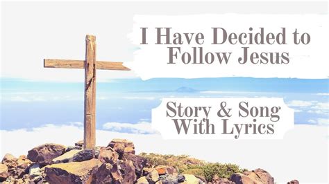 I Have Decided to Follow Jesus Story and the Song with Lyrics - Matt ...