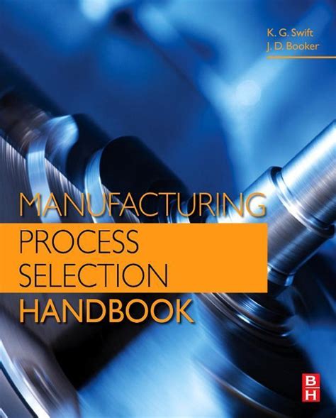 Manufacturing Process Selection Handbook by K. G. Swift and J. D ...