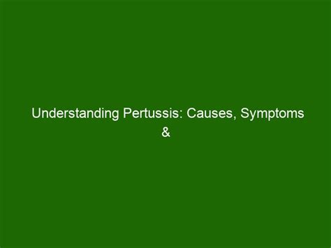 Understanding Pertussis: Causes, Symptoms & Treatment - Health And Beauty