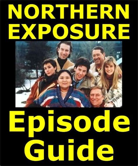 NORTHERN EXPOSURE EPISODE GUIDE: Details All 110 Episodes with Plot Summaries. Searchable ...