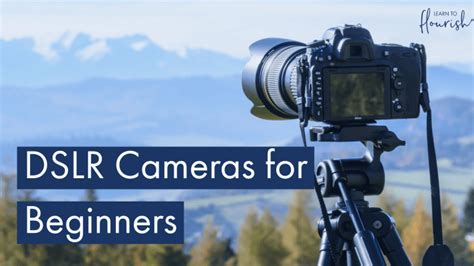 How To Use a DSLR Camera for Beginners - Learn to Flourish - eLearning