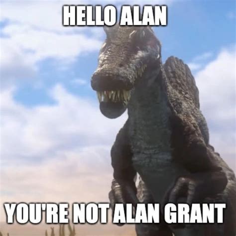 an image of a dinosaur with caption that reads hello alam you're not alien grant