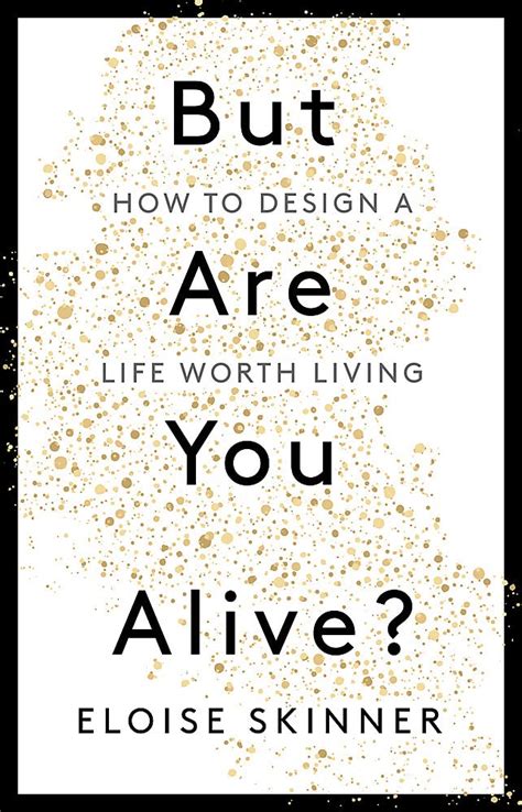 But Are You Alive?: How to Design a Life Worth Living by Eloise Skinner ...