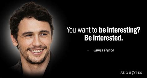 TOP 25 QUOTES BY JAMES FRANCO (of 148) | A-Z Quotes