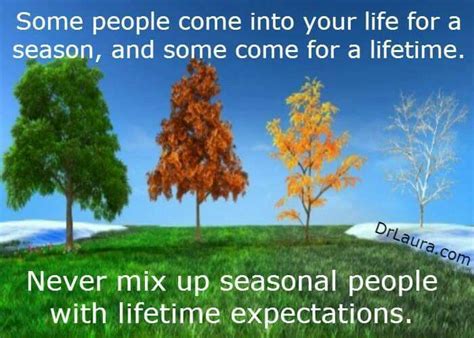 Some people come into your life for a season, and some come for a lifetime… | Season quotes ...