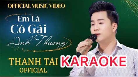 EM LÀ CÔ GÁI ANH THƯƠNG - KARAOKE || Thanh Tài - YouTube