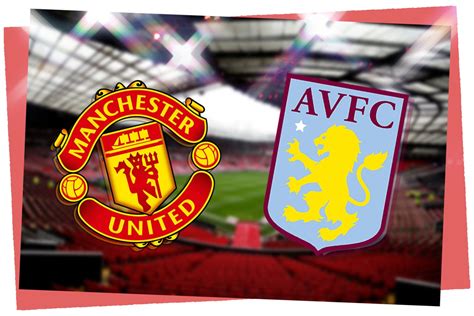 Manchester United vs Aston Villa: Prediction, kick-off time, team news ...