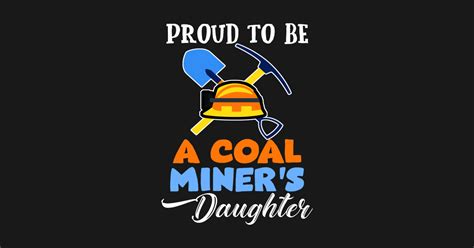 Proud To Be The Daughter Of A Coal Miner T-Shirt Funny Gift - Mother ...