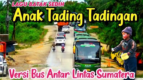 Lagu Batak Sedih || Anak Tading Tadingan || Video Versi bus ALS. - YouTube