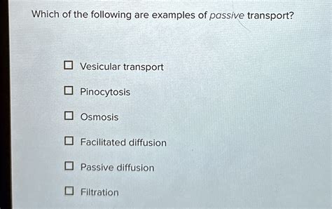 SOLVED: Which of the following are examples of passive transport ...