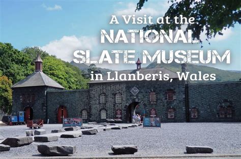 A Visit at the National Slate Museum in Llanberis, Wales | dare2go