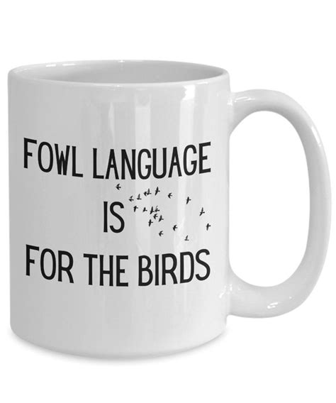 Fowl Language Bird Mug, Bird Lovers Gift, Fowl Language is for the Birds, Funny Fowl Language ...