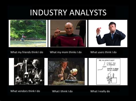 What I really do: Industry Analysts | Analyst, Industrial, Memes