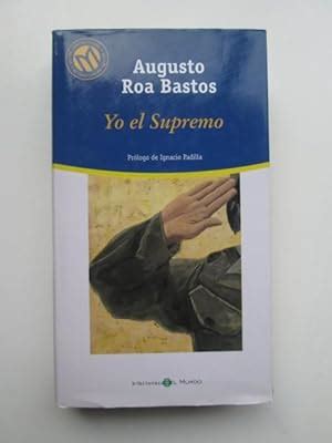 Yo El Supremo by Augusto Roa Bastos - AbeBooks