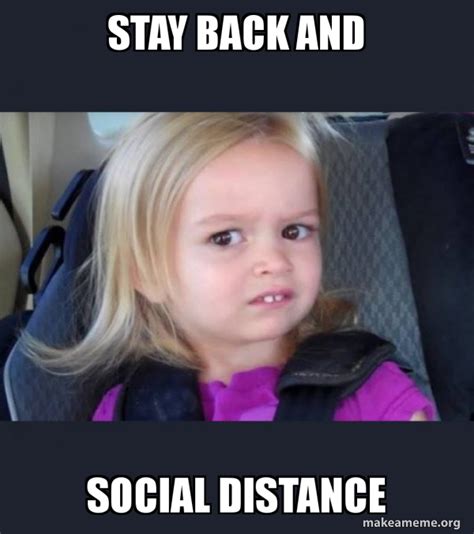 STAY BACK AND SOCIAL DISTANCE - Side-Eyes Chloe | Make a Meme