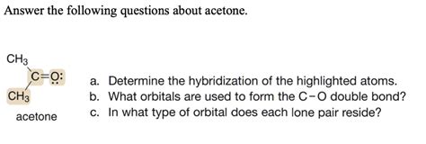 SOLVED: Answer the following questions about acetone. CH3 0 a: Determine the hybridization of ...