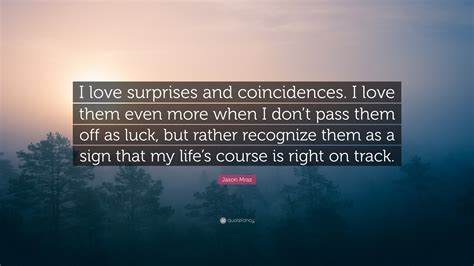Jason Mraz Quote: “I love surprises and coincidences. I love them even ...