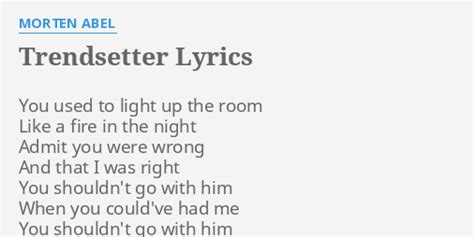 "TRENDSETTER" LYRICS by MORTEN ABEL: You used to light...