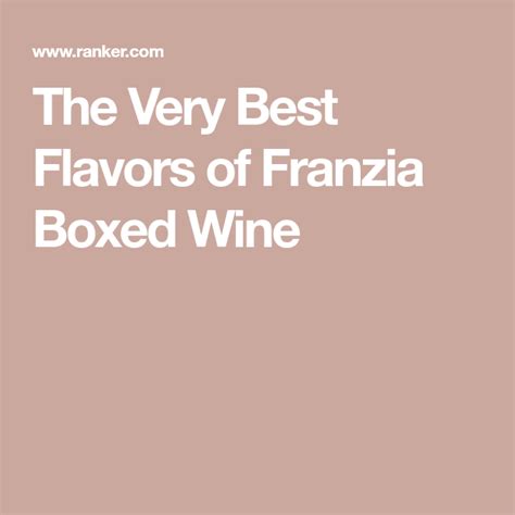 The Very Best Flavors of Franzia Boxed Wine | Wine box, Flavors, Wine drinkers