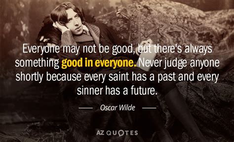 Oscar Wilde quote: Everyone may not be good, but there's always ...