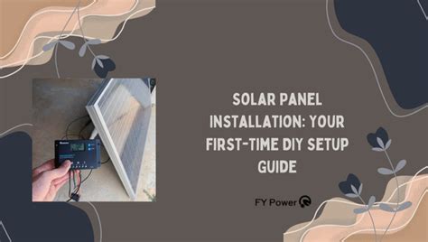 Solar Panel Installation: Your First-Time DIY Setup Guide