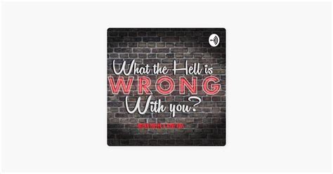 ‎What the Hell Is Wrong with You? on Apple Podcasts