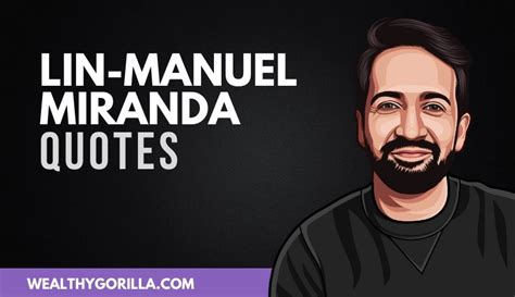 50 Strong & Inspirational Lin-Manuel Miranda Quotes | Wealthy Gorilla