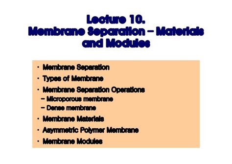 (PDF) Lecture 10 Membrane separation-materials and modules · Types of Membrane •Dense membrane ...