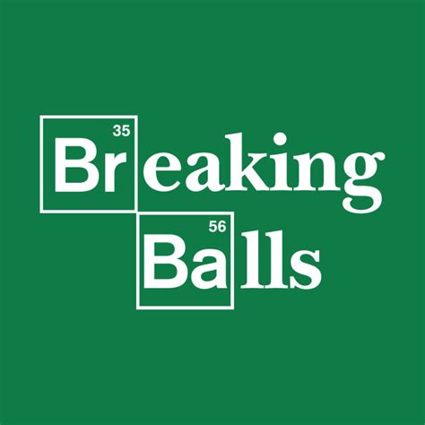 breaking balls - Breaking Bad T-Shirt - The Shirt List