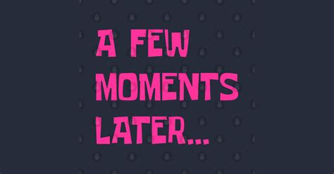 A few moments later... - A Few Moments Later - Posters and Art Prints | TeePublic