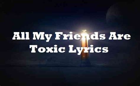 All My Friends Are Toxic Lyrics | Song | Lyricsdb.org