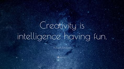 Albert Einstein Quote: “Creativity is intelligence having fun ...