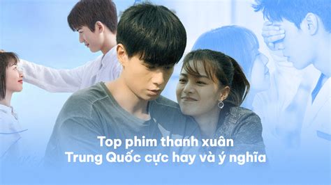 Bỏ túi ngay 40 bộ phim thanh xuân Trung Quốc cực hay