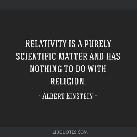 Relativity is a purely scientific matter and has nothing to ...