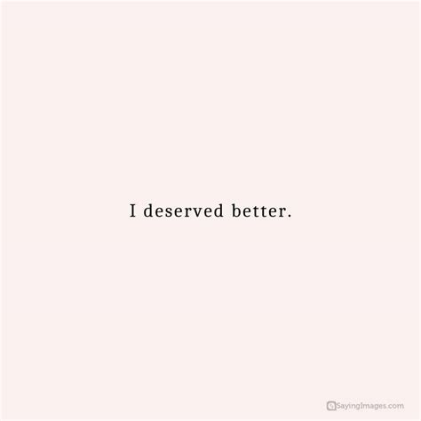 70 I Deserve Better Quotes For Days When You Doubt Yourself