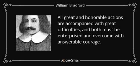 William Bradford quote: All great and honorable actions are accompanied ...