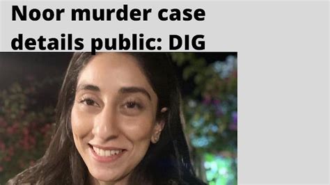 Police will not make Noor murder case details public: DIG DRMM Published July 30, 2021 - Updated ...