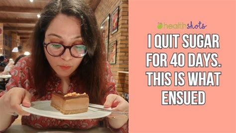 I quit sugar for 40 days and it changed my life completely. Here’s what happened | HealthShots